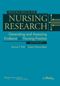 Resource Manual for Nursing Research: Generating and Assessing Evidence for Nursing Practice Resource Manual for Nursing Research: Generating and Assessing Evidence for Nursing Practice