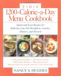 The 1200-Calorie-a-Day Menu Cookbook : Quick and Easy Recipes for Delicious Low-fat Breakfasts, Lunches, Dinners, and Desserts The 1200-Calorie-a-Day Menu Cookbook : Quick and Easy Recipes for Delicious Low-fat Breakfasts, Lunches, Dinners, and Desserts