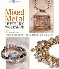 Mixed Metal Jewelry Workshop: Combining Sheet, Clay, Mesh, Wire & More (Lark Jewelry Books) Mixed Metal Jewelry Workshop: Combining Sheet, Clay, Mesh, Wire & More (Lark Jewelry Books)
