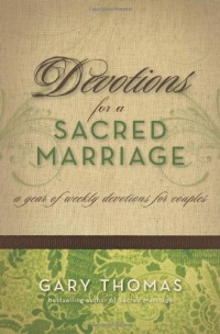 Devotions for a Sacred Marriage: A Year of Weekly Devotions for Couples Devotions for a Sacred Marriage: A Year of Weekly Devotions for Couples