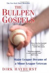 The Bullpen Gospels: Major League Dreams of a Minor League Veteran The Bullpen Gospels: Major League Dreams of a Minor League Veteran