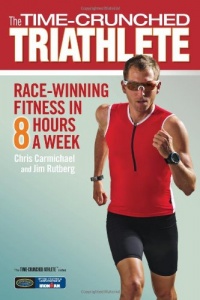 The Time-Crunched Triathlete: Race-Winning Fitness in 8 Hours a Week (The Time-Crunched Athlete)