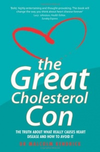 The Great Cholesterol Con: The Truth About What Really Causes Heart Disease and How to Avoid It The Great Cholesterol Con: The Truth About What Really Causes Heart Disease and How to Avoid It