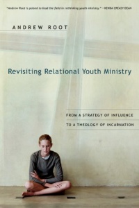 Revisiting Relational Youth Ministry: From a Strategy of Influence to a Theology of Incarnation