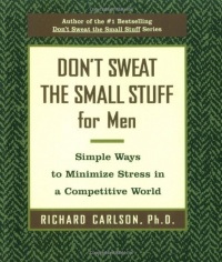 Don't Sweat the Small Stuff for Men: Simple Ways to Minimize Stress in a Competitive World (Don't Sweat the Small Stuff (Hyperion)) Don't Sweat the Small Stuff for Men: Simple Ways to Minimize Stress in a Competitive World (Don't Sweat the Small Stuff (Hyperion))