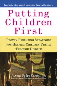 Putting Children First: Proven Parenting Strategies for Helping Children Thrive Through Divorce Putting Children First: Proven Parenting Strategies for Helping Children Thrive Through Divorce