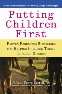 Putting Children First: Proven Parenting Strategies for Helping Children Thrive Through Divorce