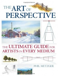 The Art of Perspective: The Ultimate Guide for Artists in Every Medium The Art of Perspective: The Ultimate Guide for Artists in Every Medium