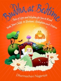Buddha at Bedtime: Tales of Love and Wisdom for You to Read with Your Child to Enchant, Enlighten and Inspire Buddha at Bedtime: Tales of Love and Wisdom for You to Read with Your Child to Enchant, Enlighten and Inspire