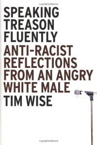 Speaking Treason Fluently: Anti-Racist Reflections From an Angry White Male Speaking Treason Fluently: Anti-Racist Reflections From an Angry White Male