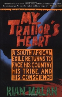 My Traitor's Heart: A South African Exile Returns to Face His Country, His Tribe, and His Conscience My Traitor's Heart: A South African Exile Returns to Face His Country, His Tribe, and His Conscience