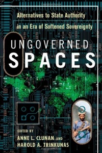Ungoverned Spaces: Alternatives to State Authority in an Era of Softened Sovereignty Ungoverned Spaces: Alternatives to State Authority in an Era of Softened Sovereignty