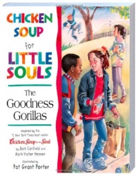 Chicken Soup for Little Souls The Goodness Gorillas (Chicken Soup for the Soul) Chicken Soup for Little Souls The Goodness Gorillas (Chicken Soup for the Soul)