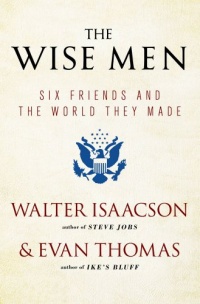 The Wise Men: Six Friends and the World They Made with a new int The Wise Men: Six Friends and the World They Made with a new int