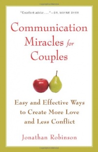 Communication Miracles for Couples: Easy and Effective Tools to Create More Love and Less Conflict Communication Miracles for Couples: Easy and Effective Tools to Create More Love and Less Conflict