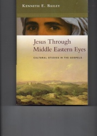 Jesus Through Middle Eastern Eyes: Cultural Studies in the Gospels Jesus Through Middle Eastern Eyes: Cultural Studies in the Gospels
