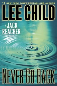 Never Go Back: A Jack Reacher Novel Never Go Back: A Jack Reacher Novel