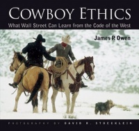 Cowboy Ethics: What Wall Street Can Learn From The Code Of The West Cowboy Ethics: What Wall Street Can Learn From The Code Of The West