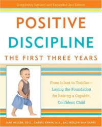 Positive Discipline: The First Three Years: From Infant to Toddler--Laying the Foundation for Raising a Capable, Confident Child (Positive Discipline Library) Positive Discipline: The First Three Years: From Infant to Toddler--Laying the Foundation for Raising a Capable, Confident Child (Positive Discipline Library)