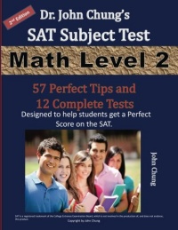 Dr. John Chung's SAT II Math Level 2 ---- 2nd Edition: To get a Perfect Score on the SAT