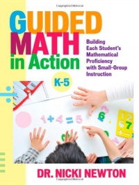 Guided Math in Action: Building Each Student's Mathematical Proficiency with Small-Group Instruction Guided Math in Action: Building Each Student's Mathematical Proficiency with Small-Group Instruction