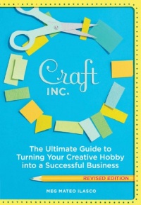 Craft, Inc. Revised Edition: The Ultimate Guide to Turning Your Creative Hobby into a Successful Business Craft, Inc. Revised Edition: The Ultimate Guide to Turning Your Creative Hobby into a Successful Business