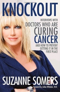 Knockout: Interviews with Doctors Who Are Curing Cancer--And How to Prevent Getting It in the First Place