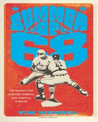 Summer of '68: The Season That Changed Baseball--and America--Forever Summer of '68: The Season That Changed Baseball--and America--Forever