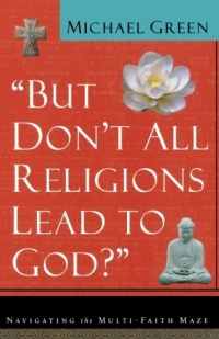 But Don't All Religions Lead to God? But Don't All Religions Lead to God?
