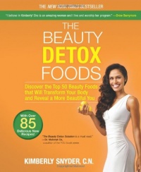 The Beauty Detox Foods: Discover the Top 50 Beauty Foods That Will Transform Your Body and Reveal a More Beautiful You