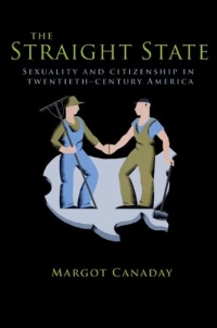 The Straight State: Sexuality and Citizenship in Twentieth-Century America (Politics and Society in Twentieth-Century America) The Straight State: Sexuality and Citizenship in Twentieth-Century America (Politics and Society in Twentieth-Century America)