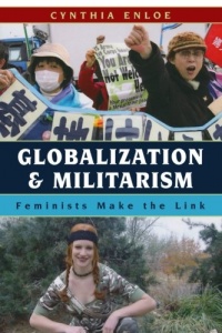 Globalization and Militarism: Feminists Make the Link Globalization and Militarism: Feminists Make the Link