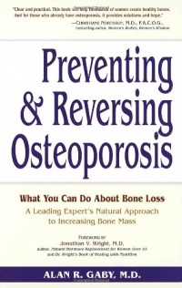 Preventing and Reversing Osteoporosis: What You Can Do About Bone Loss - A Leading Expert's Natural Approach to Increasing Bone Mass Preventing and Reversing Osteoporosis: What You Can Do About Bone Loss - A Leading Expert's Natural Approach to Increasing Bone Mass