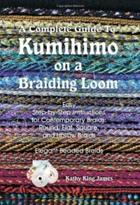 A Complete Guide To Kumihimo On A Braiding Loom: Round, Flat, Square, Hollow, And Beaded Braids And Necklaces A Complete Guide To Kumihimo On A Braiding Loom: Round, Flat, Square, Hollow, And Beaded Braids And Necklaces