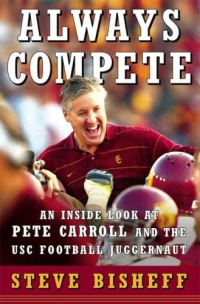 Always Compete: An Inside Look at Pete Carroll and the USC Football Juggernaut Always Compete: An Inside Look at Pete Carroll and the USC Football Juggernaut