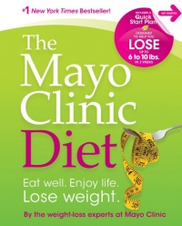 The Mayo Clinic Diet: Eat well. Enjoy Life. Lose weight. The Mayo Clinic Diet: Eat well. Enjoy Life. Lose weight.