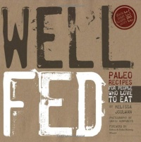 Well Fed: Paleo Recipes for People Who Love to Eat Well Fed: Paleo Recipes for People Who Love to Eat