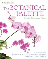 The Botanical Palette: Color for the Botanical Painter The Botanical Palette: Color for the Botanical Painter