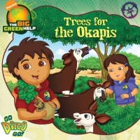 Trees for the Okapis: Little Green Nickelodeon (Go, Diego, Go!) Trees for the Okapis: Little Green Nickelodeon (Go, Diego, Go!)
