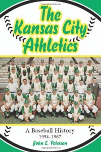 The Kansas City Athletics: A Baseball History, 1954-1967 The Kansas City Athletics: A Baseball History, 1954-1967