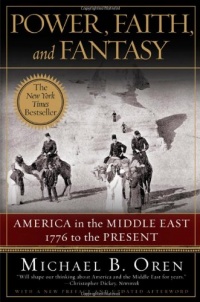 Power, Faith, and Fantasy: America in the Middle East: 1776 to the Present Power, Faith, and Fantasy: America in the Middle East: 1776 to the Present