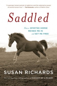 Saddled: How a Spirited Horse Reined Me in and Set Me Free Saddled: How a Spirited Horse Reined Me in and Set Me Free