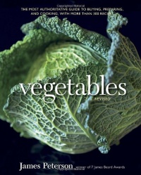 Vegetables, Revised: The Most Authoritative Guide to Buying, Preparing, and Cooking, with More than 300 Recipes Vegetables, Revised: The Most Authoritative Guide to Buying, Preparing, and Cooking, with More than 300 Recipes