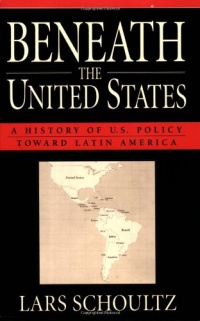 Beneath the United States: A History of U.S. Policy toward Latin America Beneath the United States: A History of U.S. Policy toward Latin America