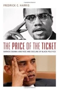 The Price of the Ticket: Barack Obama and Rise and Decline of Black Politics The Price of the Ticket: Barack Obama and Rise and Decline of Black Politics