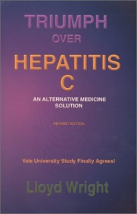 Triumph Over Hepatitis C : An Alternative Medicine Solution Revised Edition Triumph Over Hepatitis C : An Alternative Medicine Solution Revised Edition