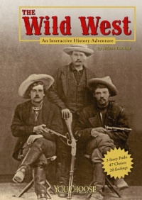 The Wild West: An Interactive History Adventure (You Choose Books) The Wild West: An Interactive History Adventure (You Choose Books)