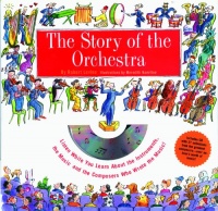 Story of the Orchestra : Listen While You Learn About the Instruments, the Music and the Composers Who Wrote the Music! Story of the Orchestra : Listen While You Learn About the Instruments, the Music and the Composers Who Wrote the Music!
