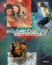 Celebrating Sacraments (Third Edition): (Student Text) Celebrating Sacraments (Third Edition): (Student Text)