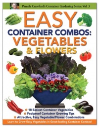 Easy Container Combos: Vegetables & Flowers (Container Gardening Series) Easy Container Combos: Vegetables & Flowers (Container Gardening Series)